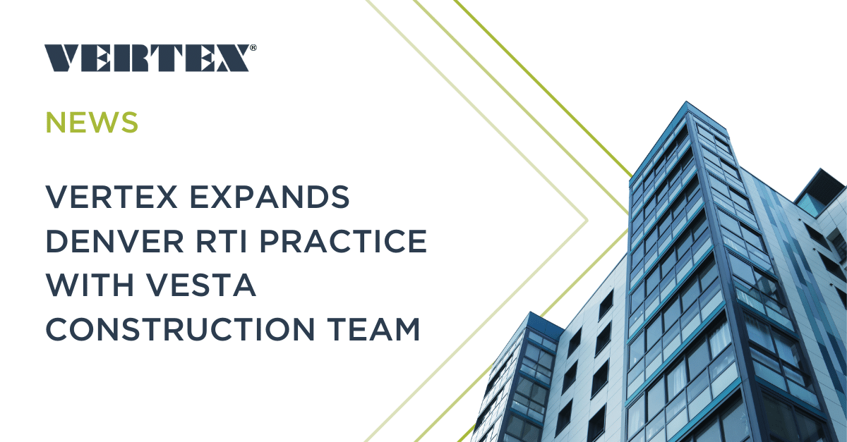 VERTEX Expands Denver RTI Practice with Vesta Construction Team | VERTEX